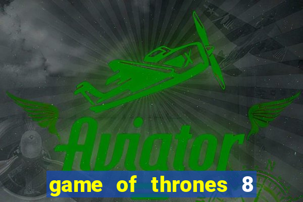 game of thrones 8 temporada torrent